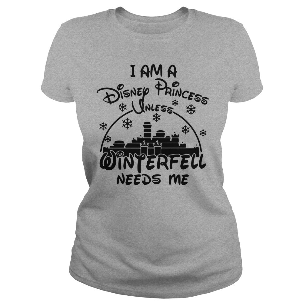 I Am A Disney Princess Unless Winterfell Needs Me - Adult & Kids T-Shirts, Sweatshirts & Hoodies apparel design preview 1