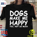 Dogs Make Me Happy You Not So Much - Adult & Kids T-Shirts, Sweatshirts & Hoodies apparel design preview 1