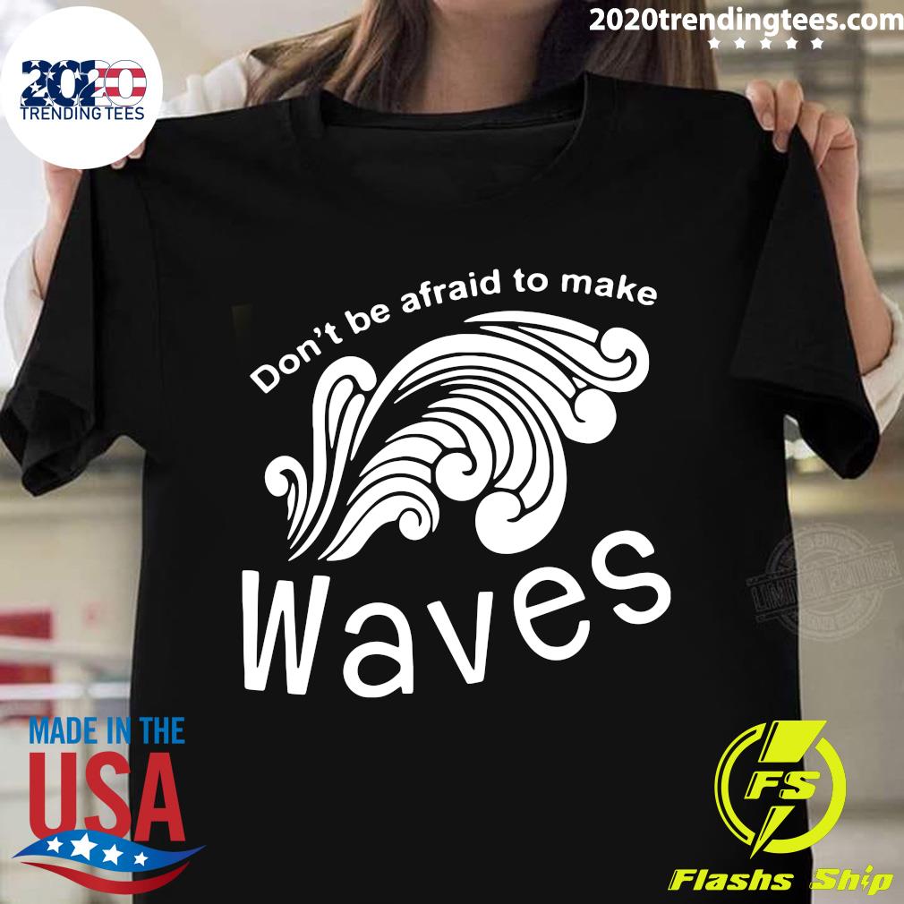 Don't Be Afraid To Make Waves - Adult & Kids T-Shirts, Sweatshirts & Hoodies apparel design preview 1