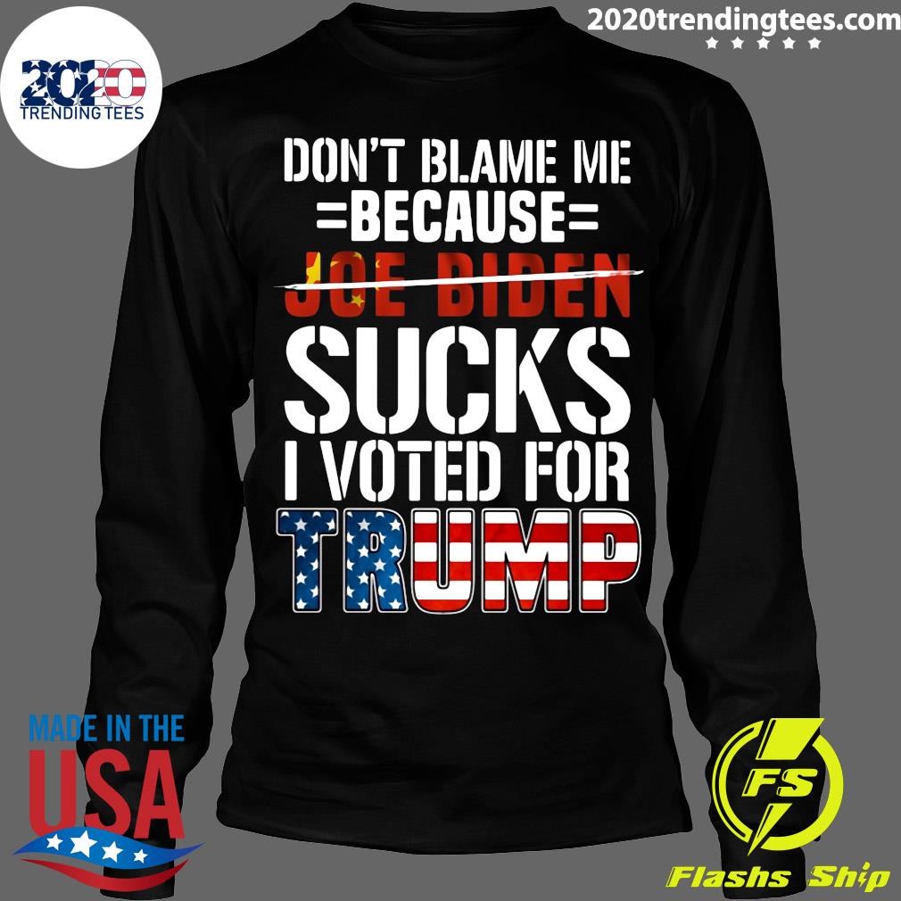 Don't Blame Me Because Joe Biden Sucks I Voted For - Adult & Kids T-Shirts, Sweatshirts & Hoodies apparel design preview 4