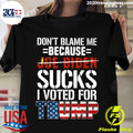 Don't Blame Me Because Joe Biden Sucks I Voted For - Adult & Kids T-Shirts, Sweatshirts & Hoodies apparel design preview 1