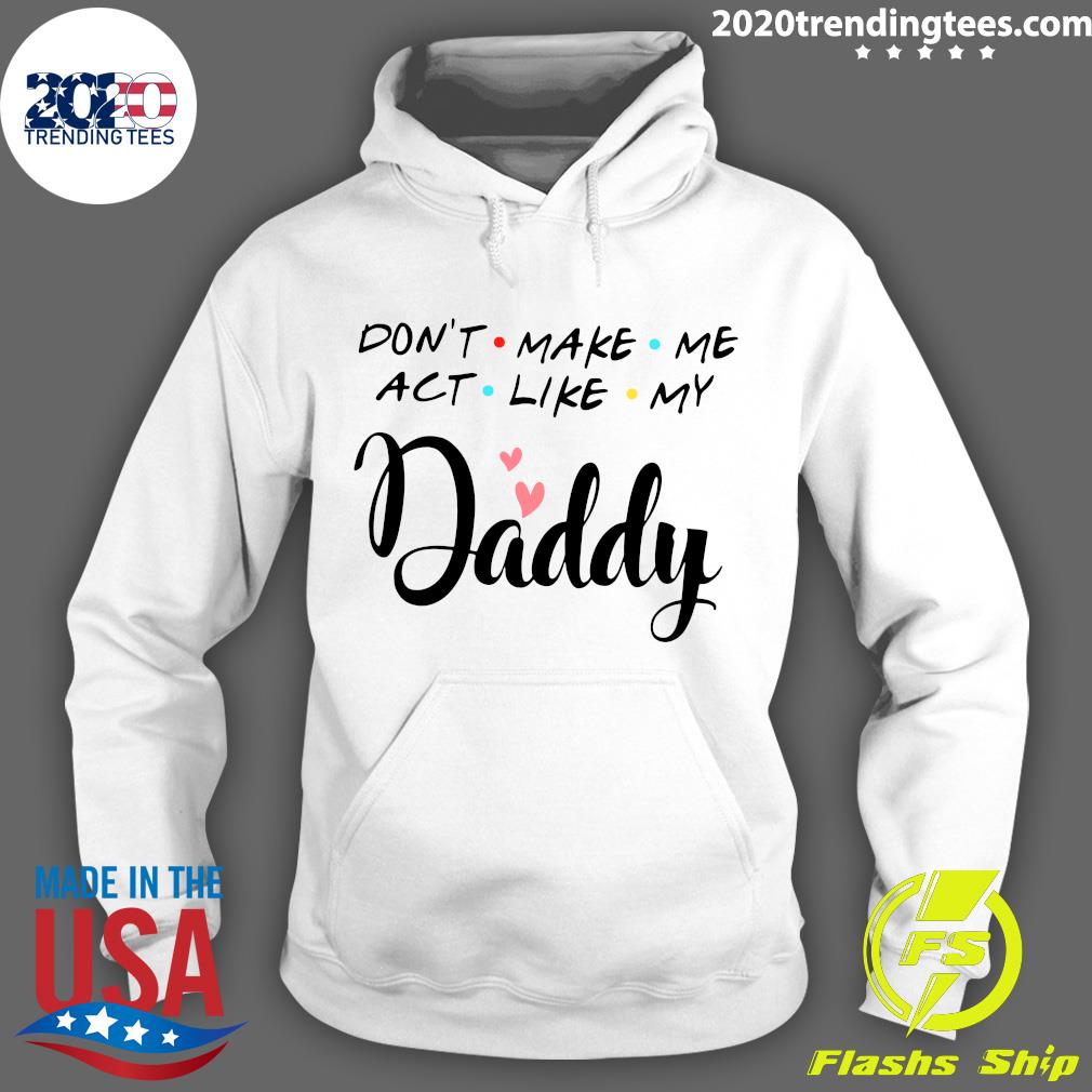 Don't Make Me Act Like My Daddy Funny Dad - Adult & Kids T-Shirts, Sweatshirts & Hoodies apparel design preview 2