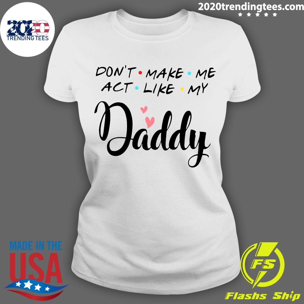 Don't Make Me Act Like My Daddy Funny Dad - Adult & Kids T-Shirts, Sweatshirts & Hoodies apparel design preview 3