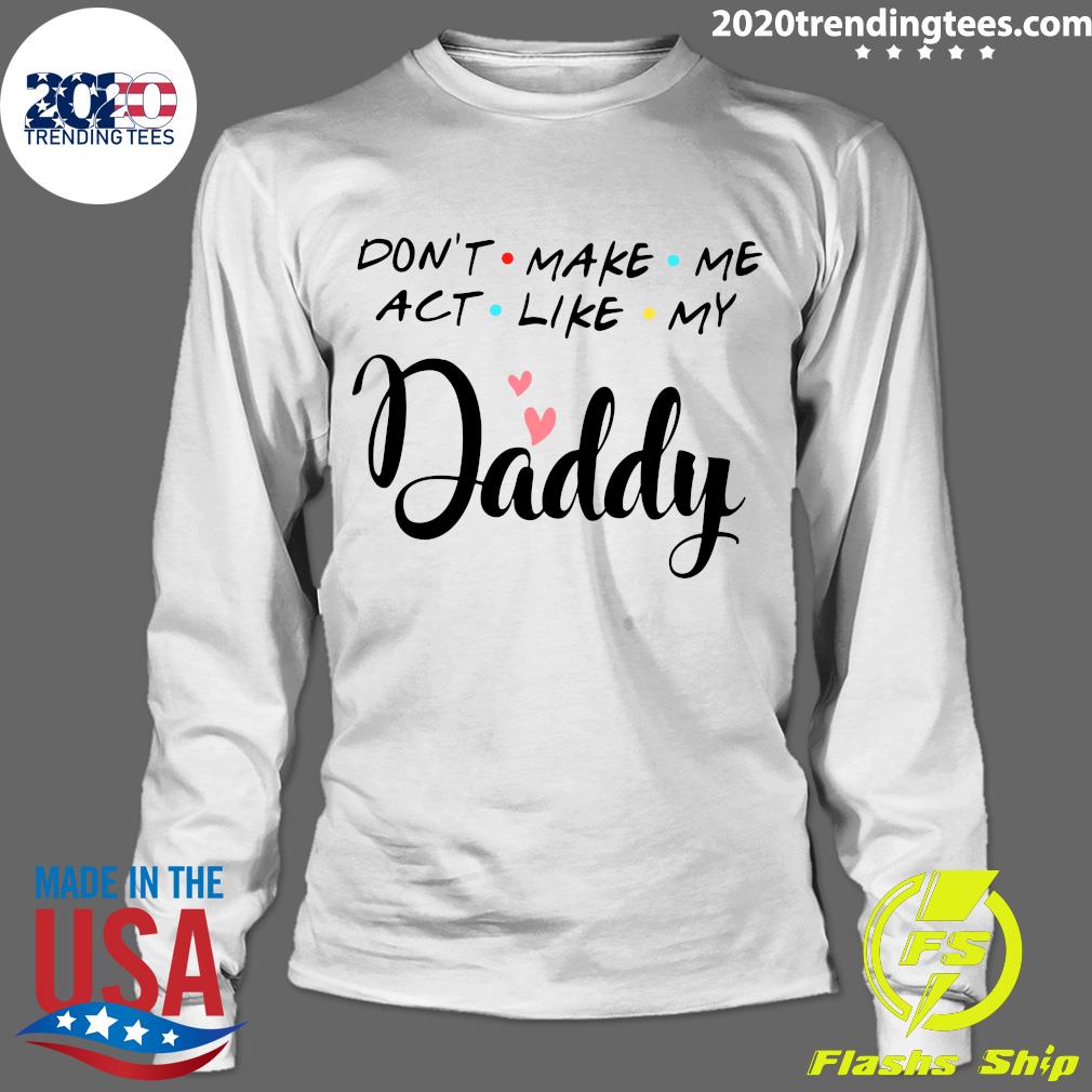 Don't Make Me Act Like My Daddy Funny Dad - Adult & Kids T-Shirts, Sweatshirts & Hoodies apparel design preview 4