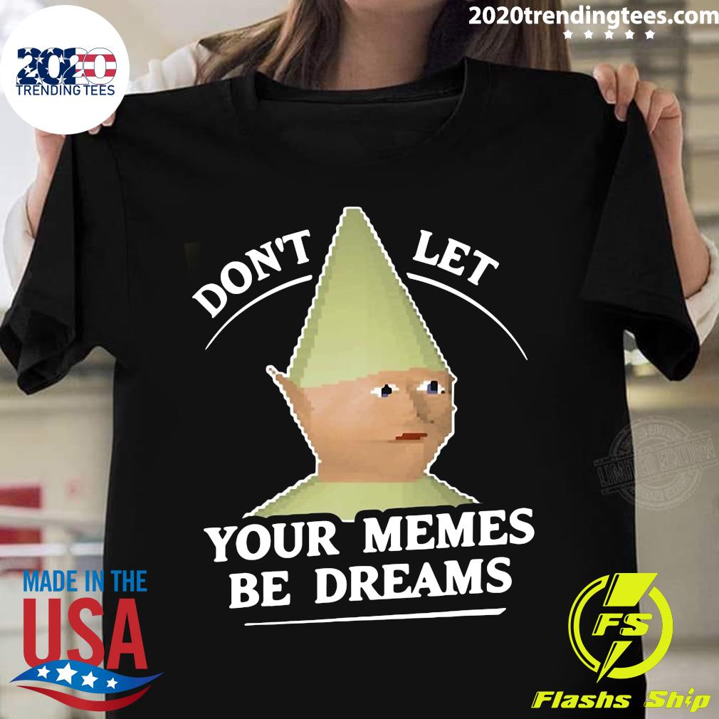 Don't Let Your Memes Be Dreams Dank - Adult & Kids T-Shirts, Sweatshirts & Hoodies apparel design preview 1