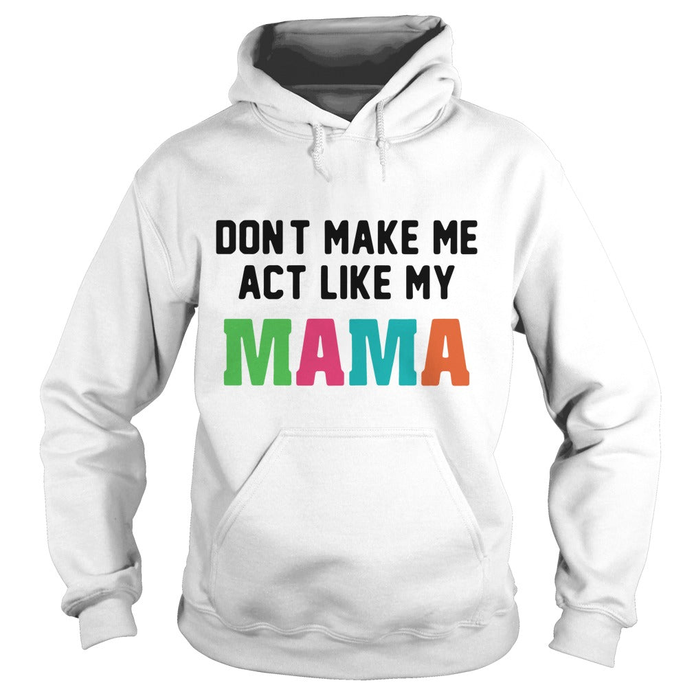 Don't make me act like my mama - Adult & Kids T-Shirts, Sweatshirts & Hoodies apparel design preview 4