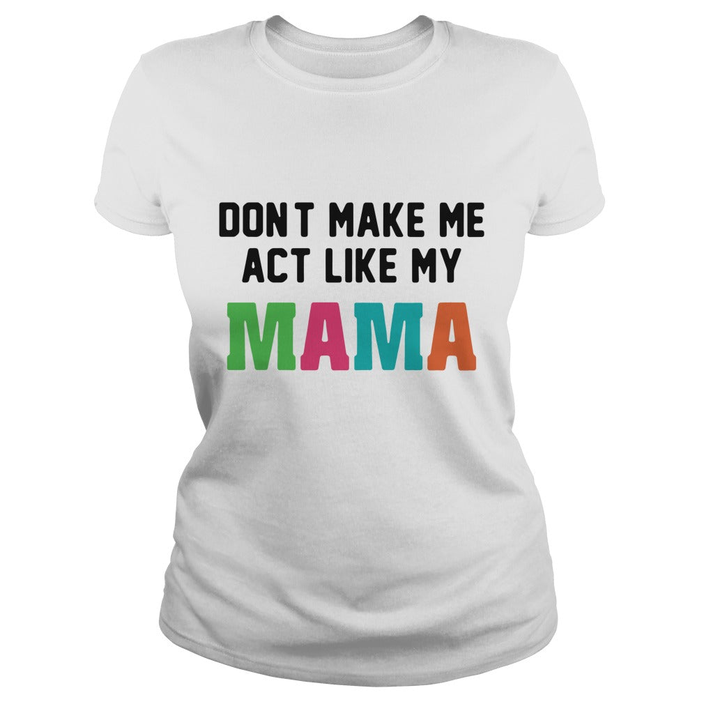 Don't make me act like my mama - Adult & Kids T-Shirts, Sweatshirts & Hoodies apparel design preview 2