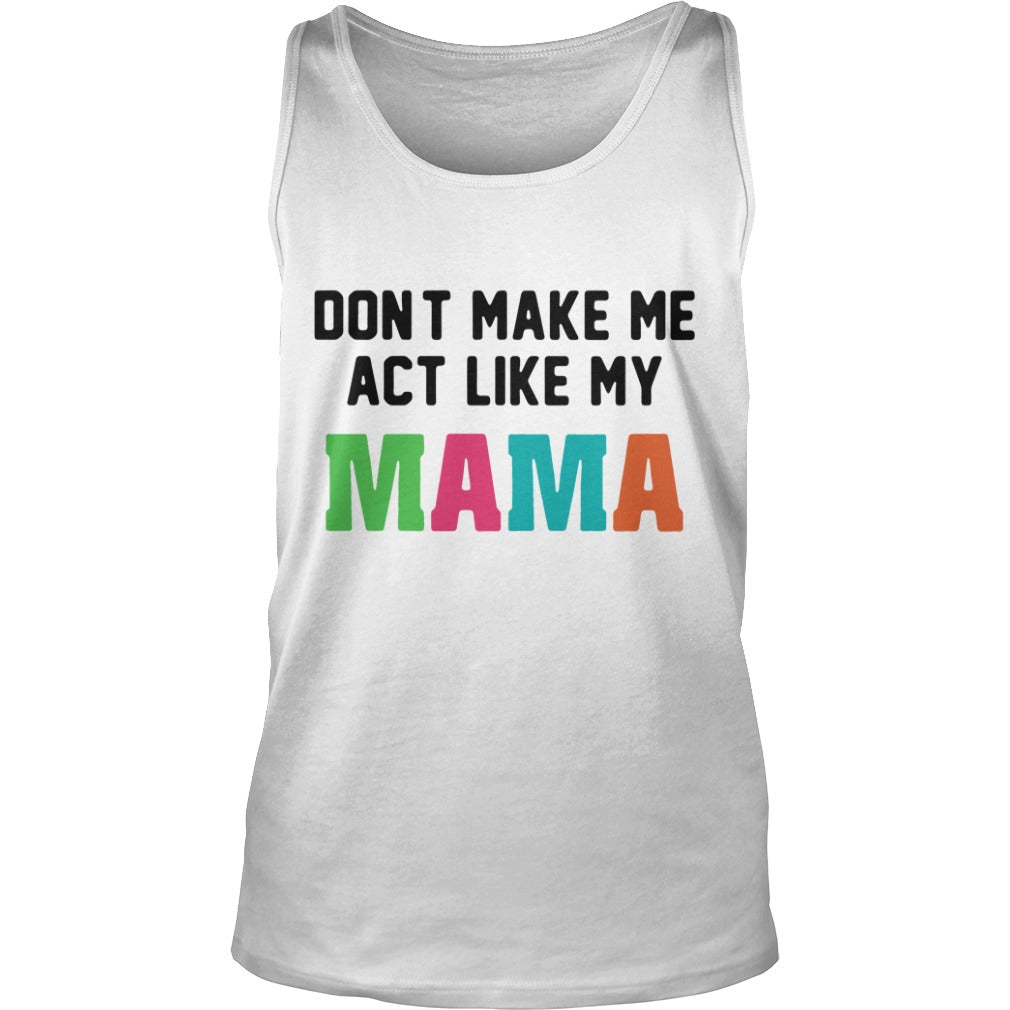 Don't make me act like my mama - Adult & Kids T-Shirts, Sweatshirts & Hoodies apparel design preview 3