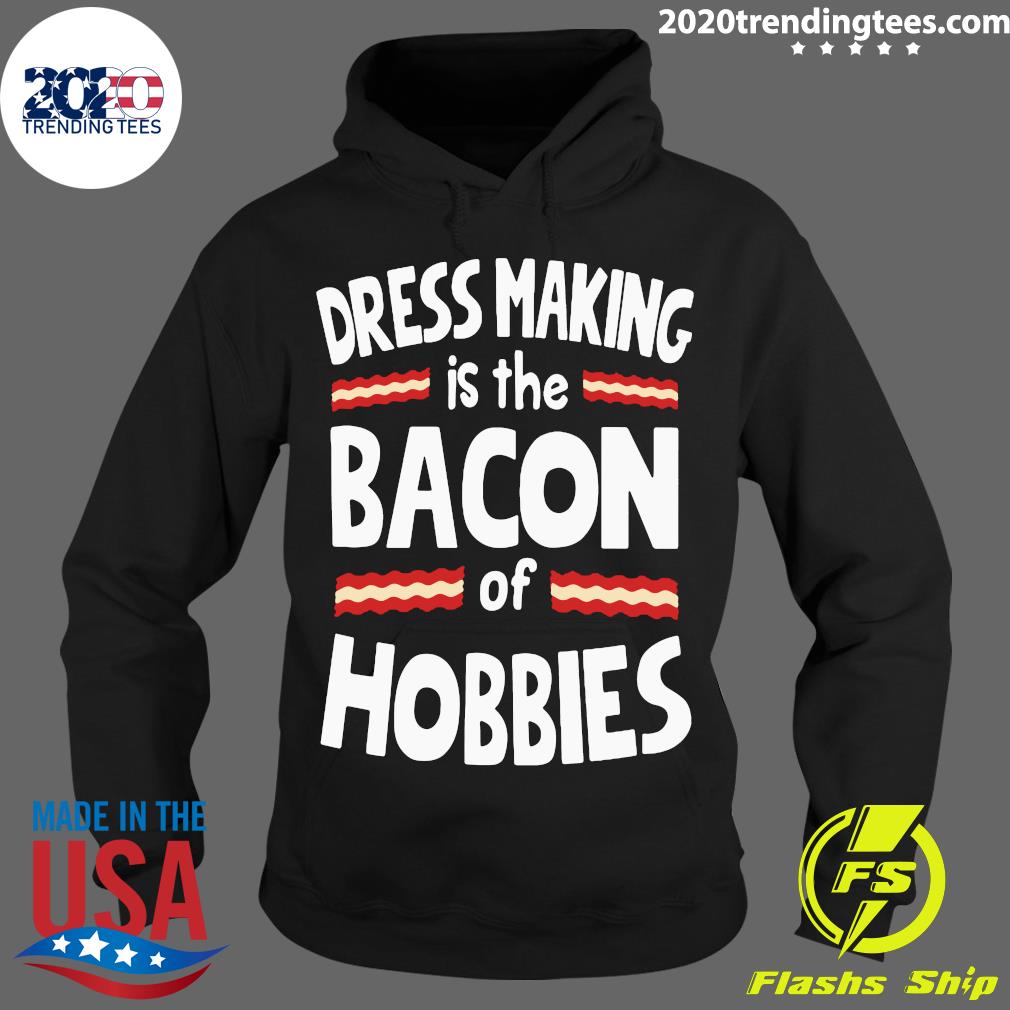 Dress Making Is The Bacon Of Hobbies - Adult & Kids T-Shirts, Sweatshirts & Hoodies apparel design preview 2