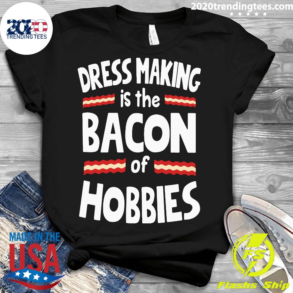 Dress Making Is The Bacon Of Hobbies - Adult & Kids T-Shirts, Sweatshirts & Hoodies apparel design preview 3