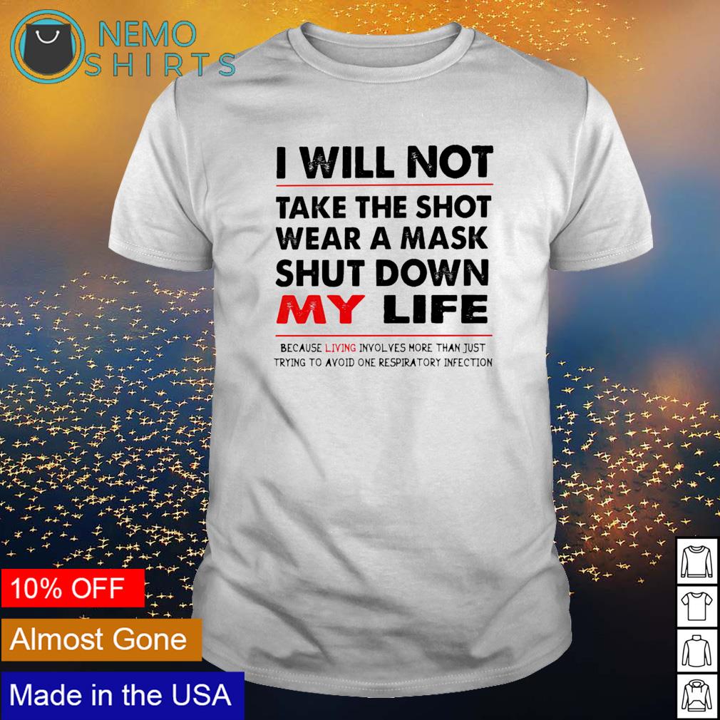 I will not take the shot wear a mask shut down my - Adult & Kids T-Shirts, Sweatshirts & Hoodies apparel design preview 1