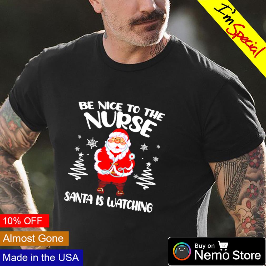 Be nice to the nurse Santa is watching Christmas - Adult & Kids T-Shirts, Sweatshirts & Hoodies apparel design preview 4