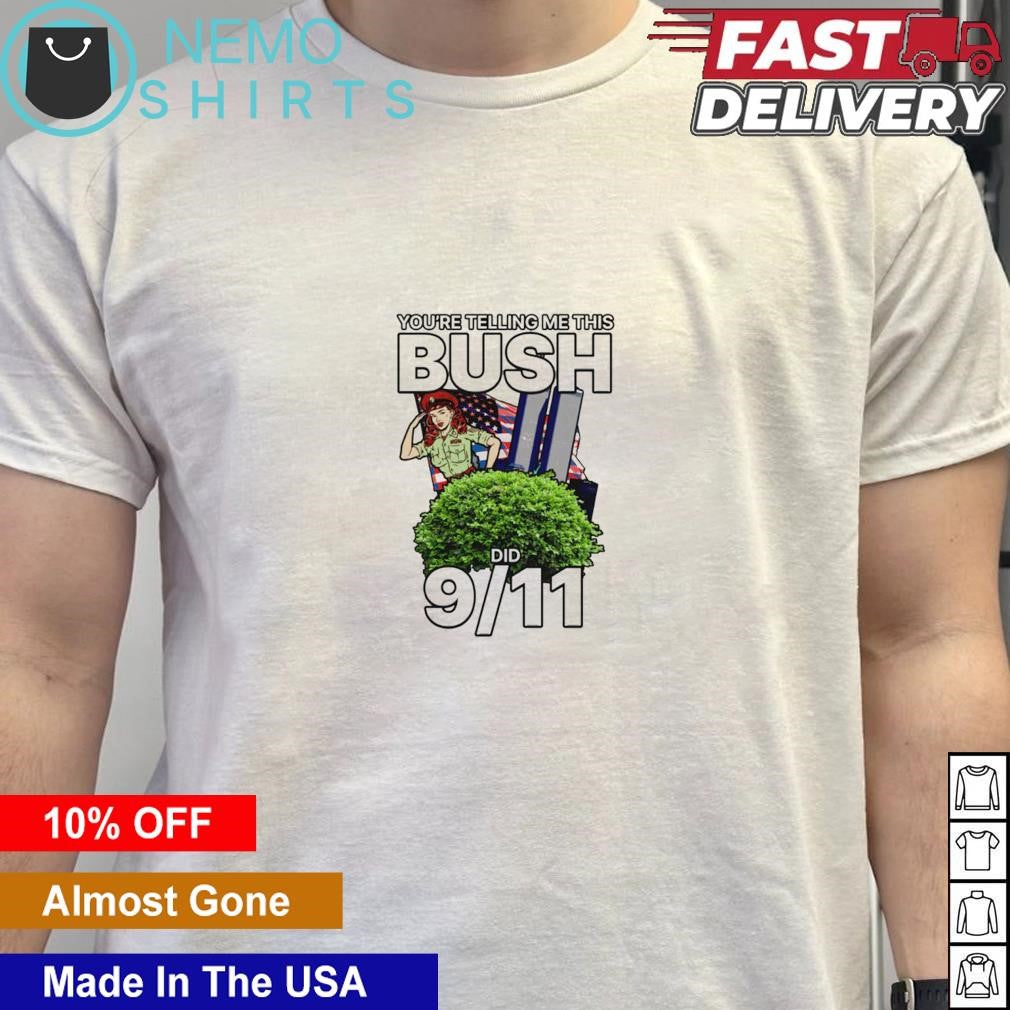You're telling me this bush did 9 11 - Adult & Kids T-Shirts, Sweatshirts & Hoodies apparel design preview 5