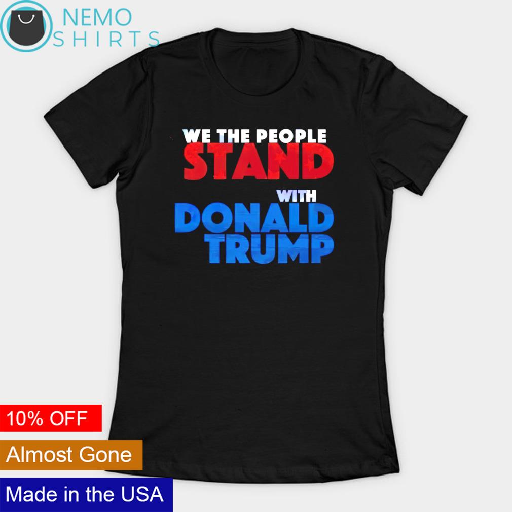 We the people stand with Donald Trump - Adult & Kids T-Shirts, Sweatshirts & Hoodies apparel design preview 3