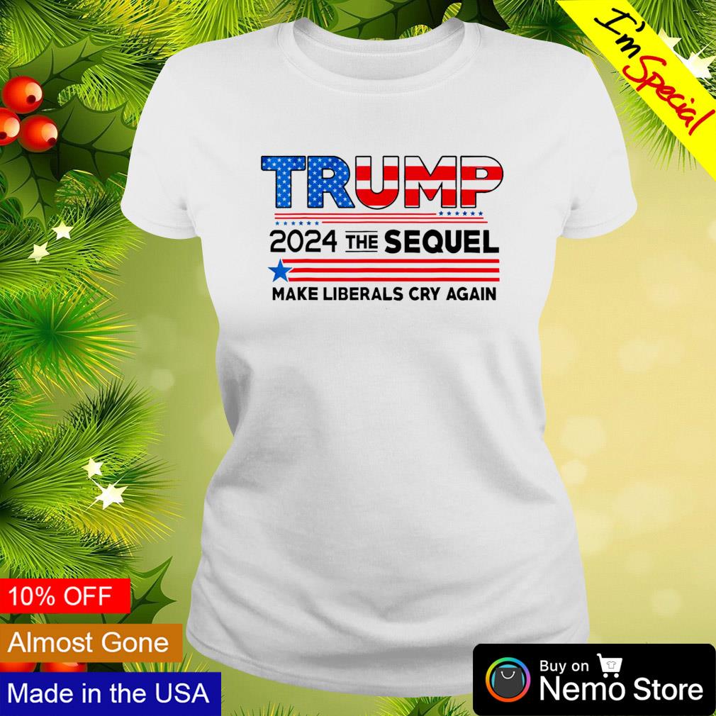 Trump 2024 the Sequel make Liberals cry again - Adult & Kids T-Shirts, Sweatshirts & Hoodies apparel design preview 3