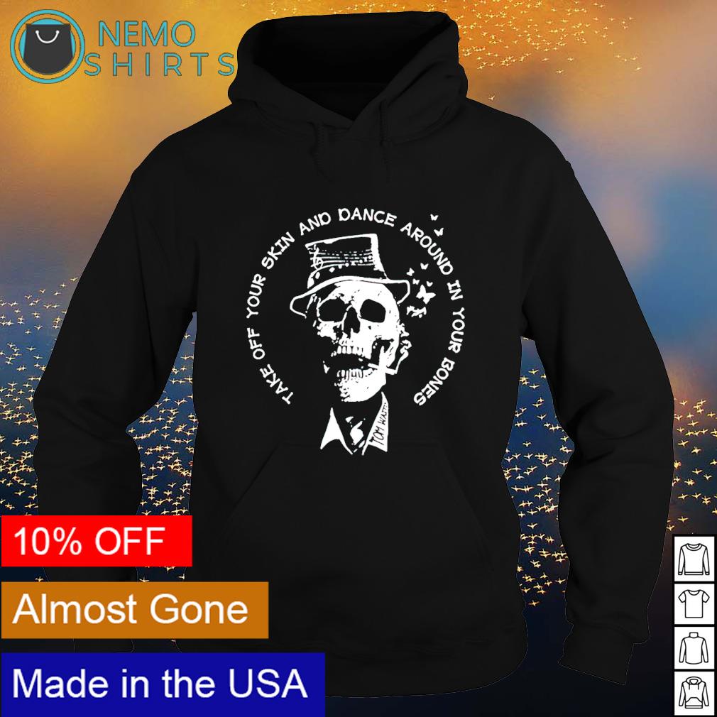 Take off your skin and dance around in bones - Adult & Kids T-Shirts, Sweatshirts & Hoodies apparel design preview 2