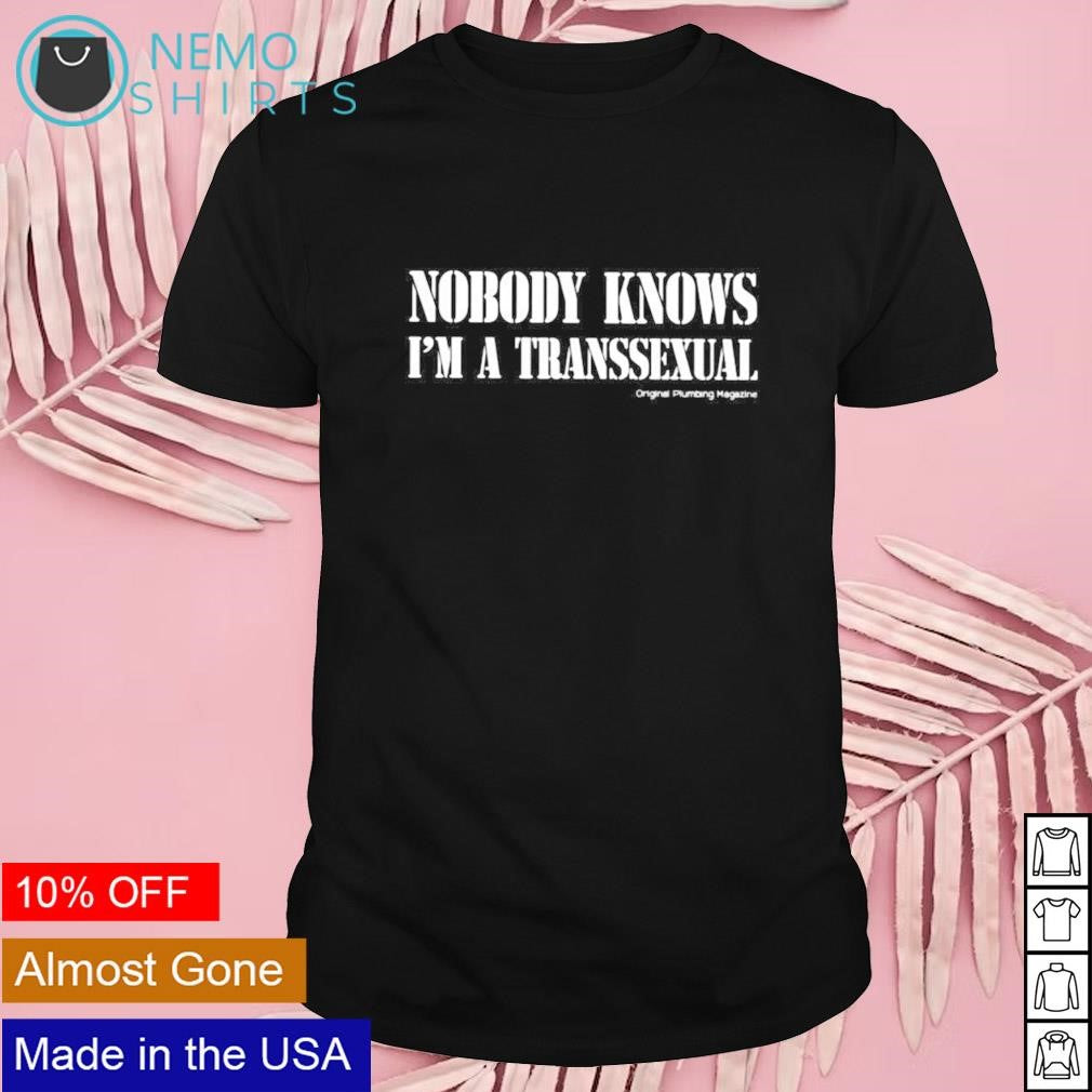 Nobody knows I'm a transsexual original plumbing - Adult & Kids T-Shirts, Sweatshirts & Hoodies apparel design preview 1