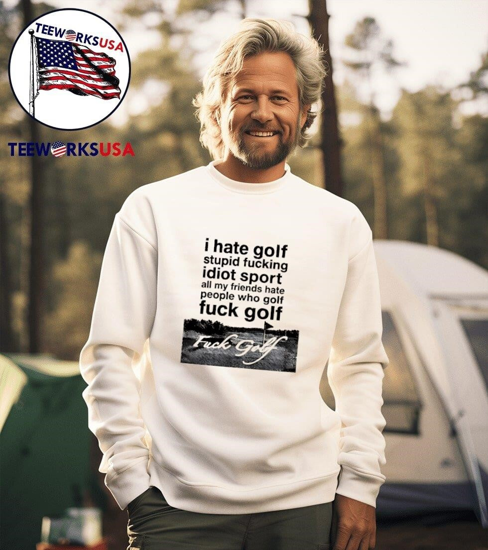 I hate golf stupid fucking idiot sport all my friends - Adult & Kids T-Shirts, Sweatshirts & Hoodies apparel design preview 3