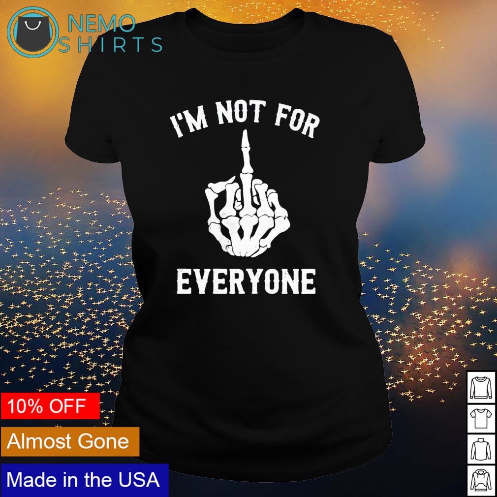 Skeleton fuck I'm not for everyone - Adult & Kids T-Shirts, Sweatshirts & Hoodies apparel design preview 3
