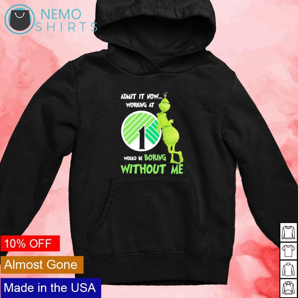 Grinch admit it now working at Dollar Tree would be - Adult & Kids T-Shirts, Sweatshirts & Hoodies apparel design preview 2