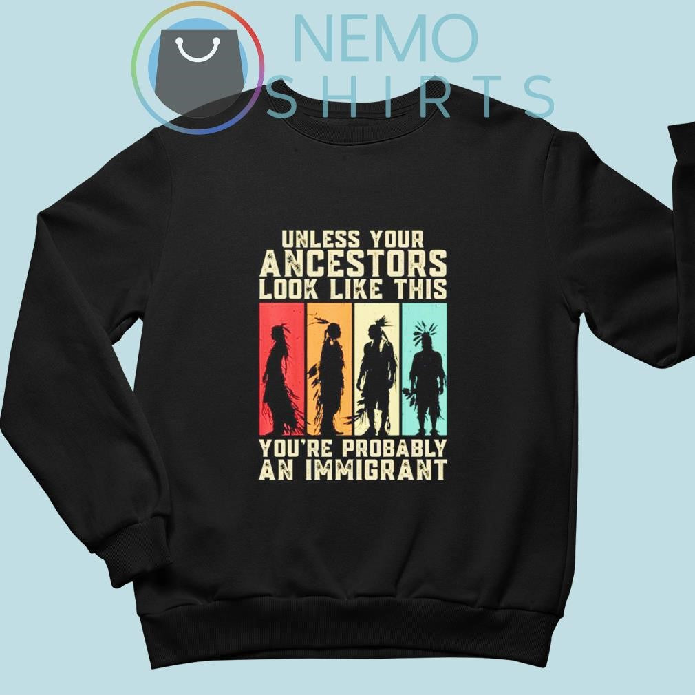 Native American unless your ancestors look like this - Adult & Kids T-Shirts, Sweatshirts & Hoodies apparel design preview 4