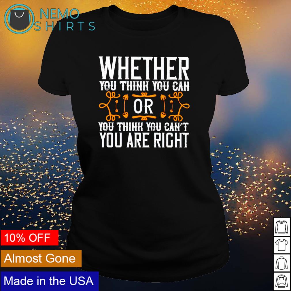 Whether you think can or cant youre right - Adult & Kids T-Shirts, Sweatshirts & Hoodies apparel design preview 3