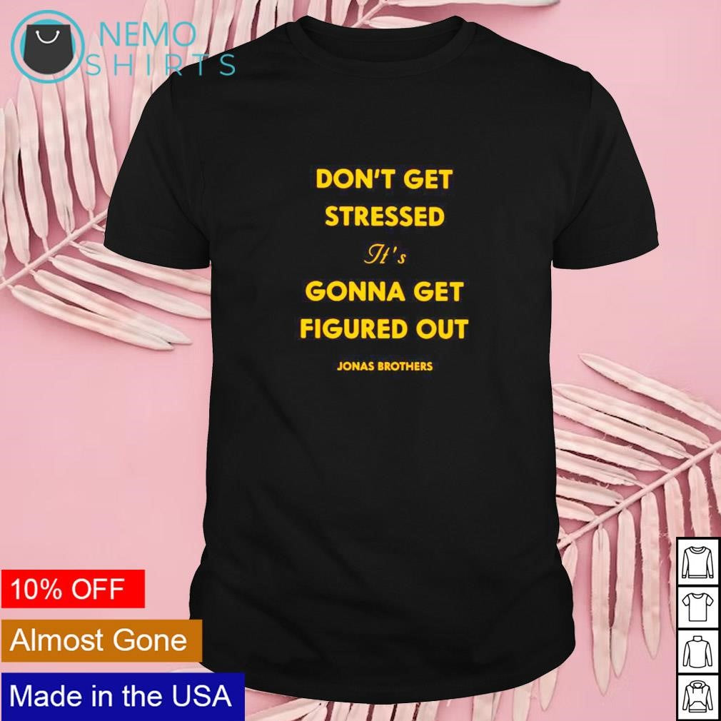 Don't get stressed it's gonna figured out Jonas - Adult & Kids T-Shirts, Sweatshirts & Hoodies apparel design preview 1