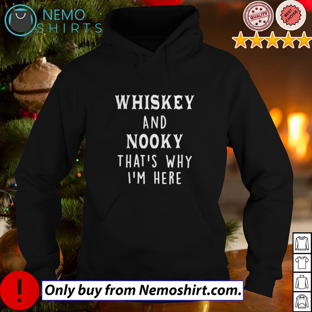 Whiskey and nooky that's why I'm here - Adult & Kids T-Shirts, Sweatshirts & Hoodies apparel design preview 2