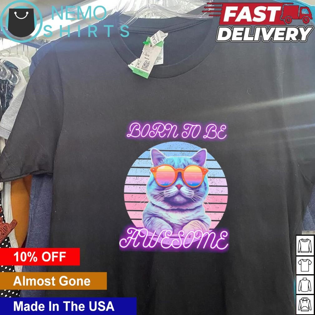 Born to be awesome cat - Adult & Kids T-Shirts, Sweatshirts & Hoodies apparel design preview 5