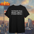 Gavin Newsom Right About everything - Adult & Kids T-Shirts, Sweatshirts & Hoodies apparel design preview 1