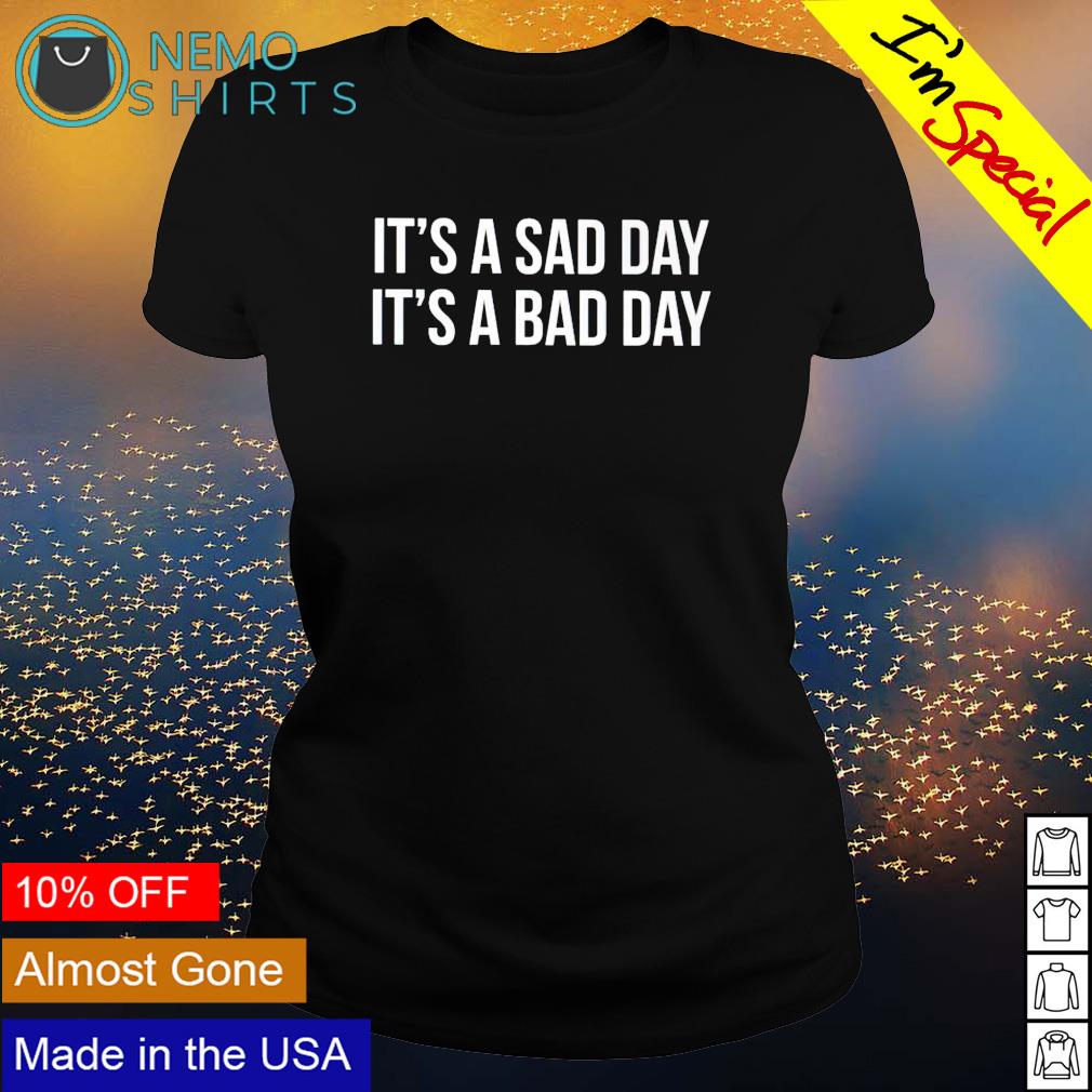 It's a sad day bad - Adult & Kids T-Shirts, Sweatshirts & Hoodies apparel design preview 3