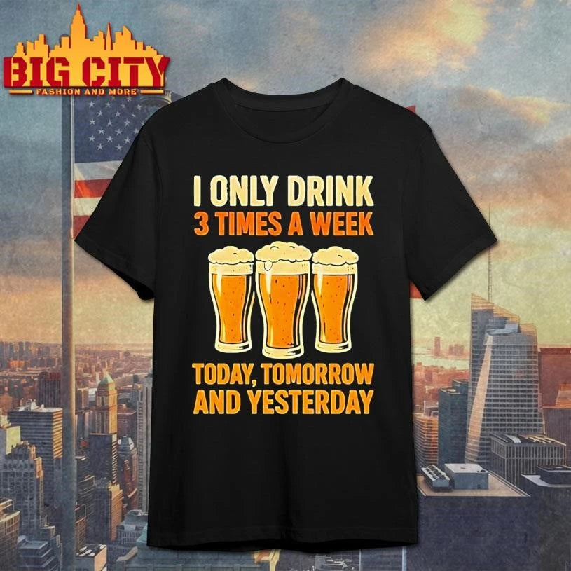 Beers I Only Drink 3 Times A Week Today Tomorrow And - Adult & Kids T-Shirts, Sweatshirts & Hoodies apparel design preview 1
