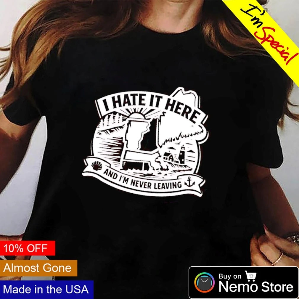 I hate here and I'm never leaving - Adult & Kids T-Shirts, Sweatshirts & Hoodies apparel design preview 3