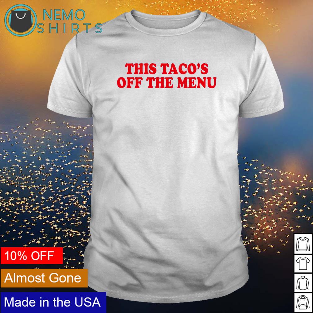 This Taco's off the menu - Adult & Kids T-Shirts, Sweatshirts & Hoodies apparel design preview 1