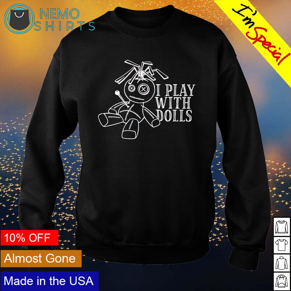 I play with dolls - Adult & Kids T-Shirts, Sweatshirts & Hoodies apparel design preview 4