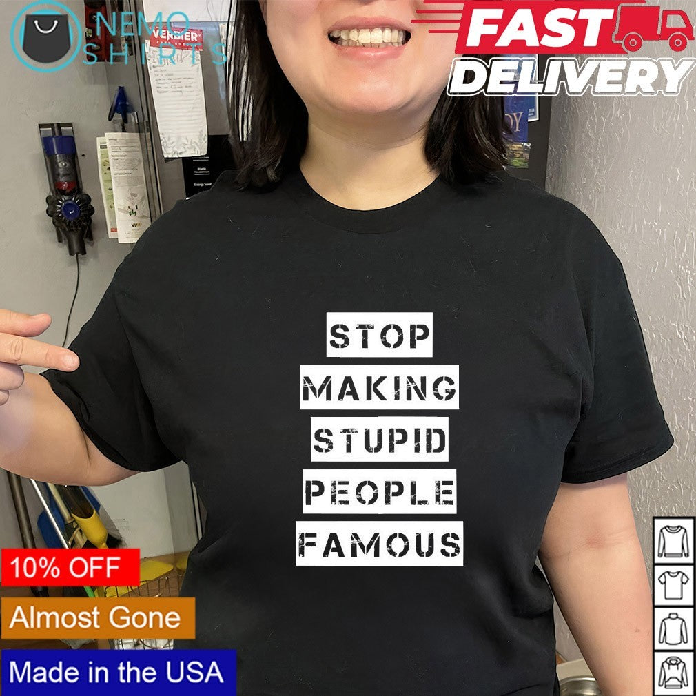 Stop making stupid people famous sweater and tank top - Adult & Kids T-Shirts, Sweatshirts & Hoodies apparel design preview 2