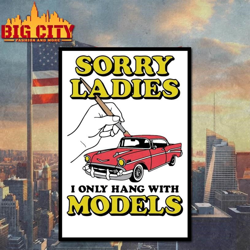Sorry Ladies I Only Hang With Car Models - Adult & Kids T-Shirts, Sweatshirts & Hoodies apparel design preview 4