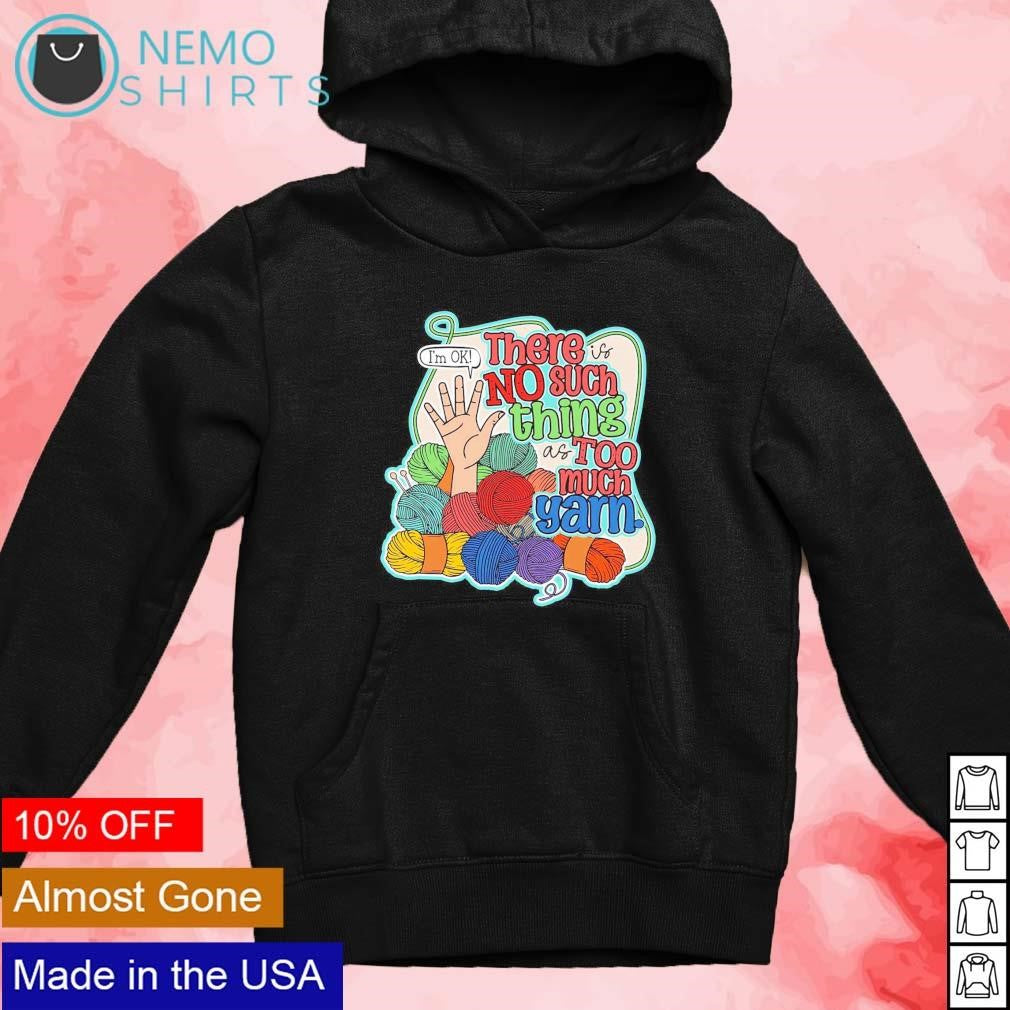 There is no such thing as too much yarn - Adult & Kids T-Shirts, Sweatshirts & Hoodies apparel design preview 2