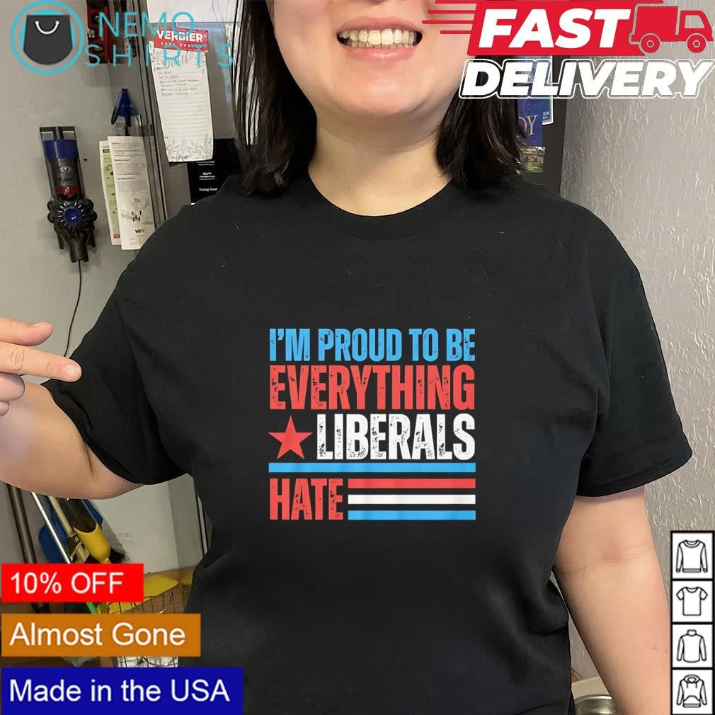 I'm Proud to Be Everything Liberals Hate - Adult & Kids T-Shirts, Sweatshirts & Hoodies apparel design preview 2