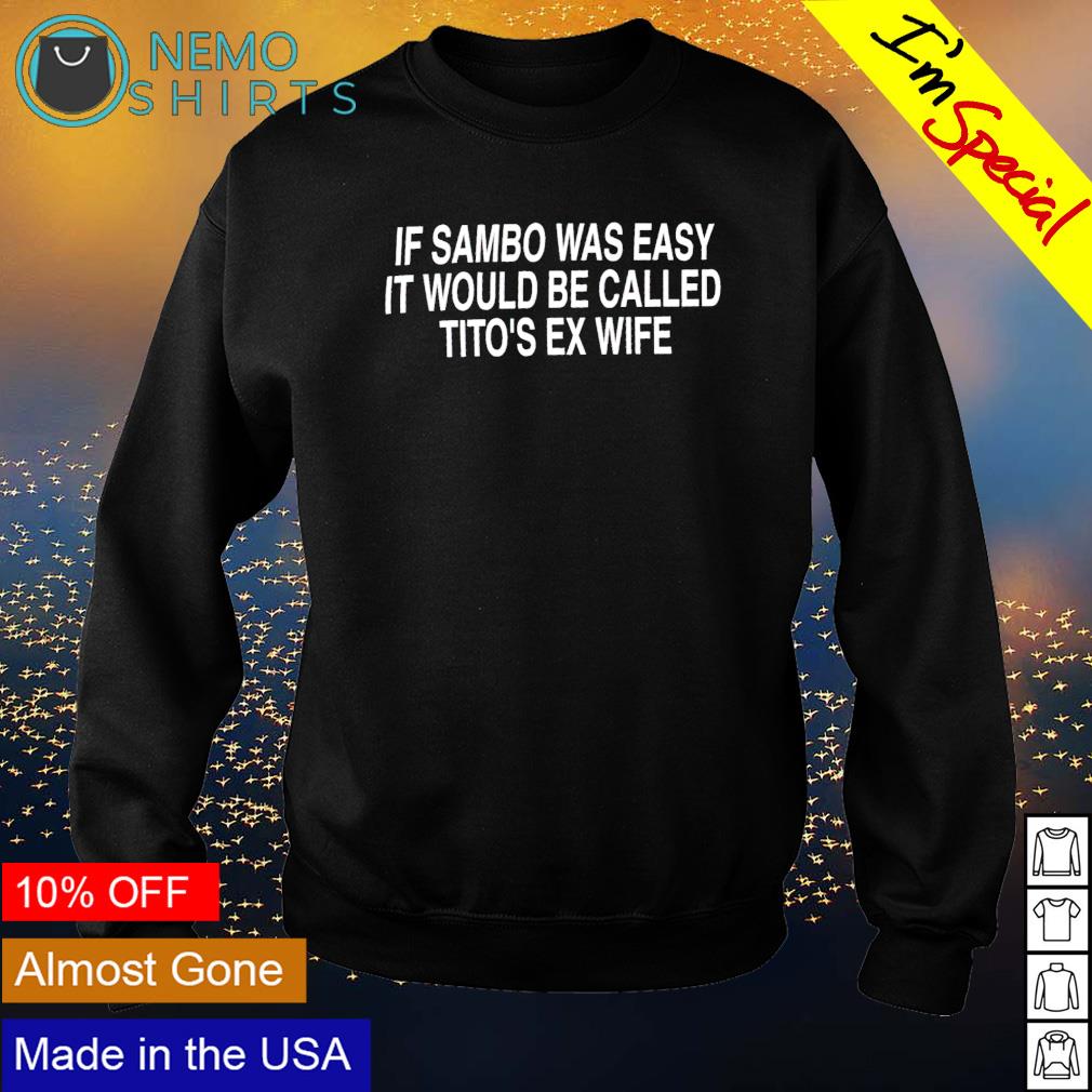 If sambo was easy it would be called tito's ex wife - Adult & Kids T-Shirts, Sweatshirts & Hoodies apparel design preview 4