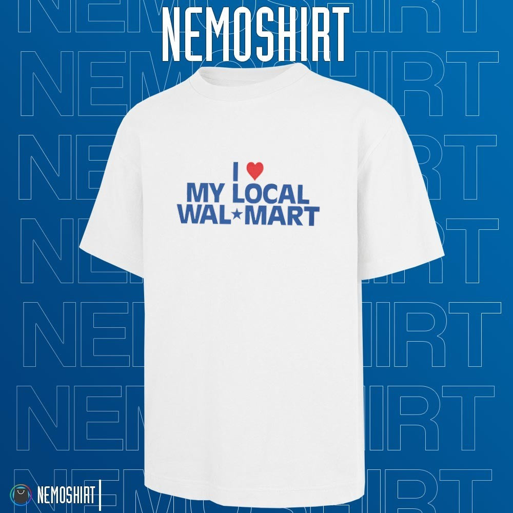 I love my local walmart - Adult & Kids T-Shirts, Sweatshirts & Hoodies apparel design preview 1