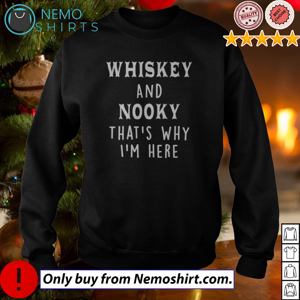 Whiskey and nooky that's why I'm here - Adult & Kids T-Shirts, Sweatshirts & Hoodies apparel design preview 4
