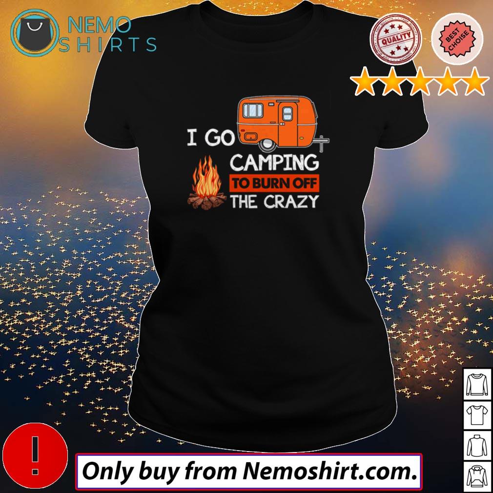 I go camping to burn off the crazy - Adult & Kids T-Shirts, Sweatshirts & Hoodies apparel design preview 3