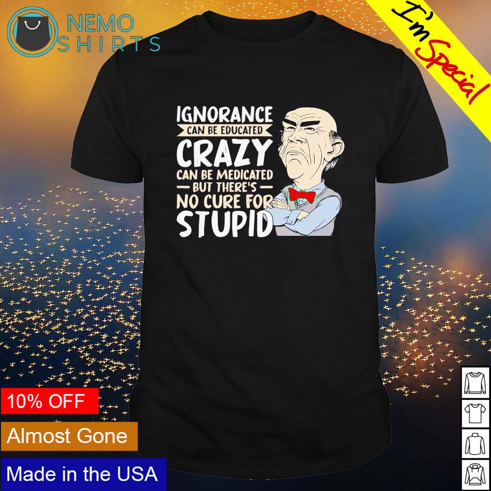 Walter ignorance can be educated crazy - Adult & Kids T-Shirts, Sweatshirts & Hoodies apparel design preview 1