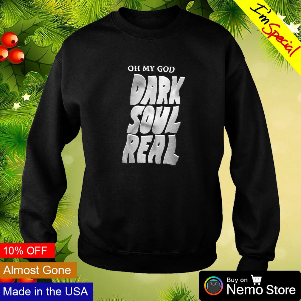 Oh my God dark soul real - Adult & Kids T-Shirts, Sweatshirts & Hoodies apparel design preview 4