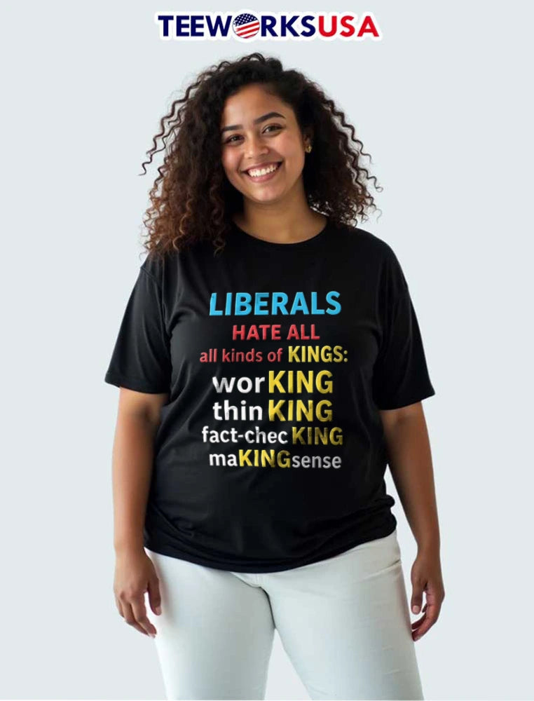 Liberals Hate All Kinds Of Kings Working Thinking - Adult & Kids T-Shirts, Sweatshirts & Hoodies apparel design preview 3