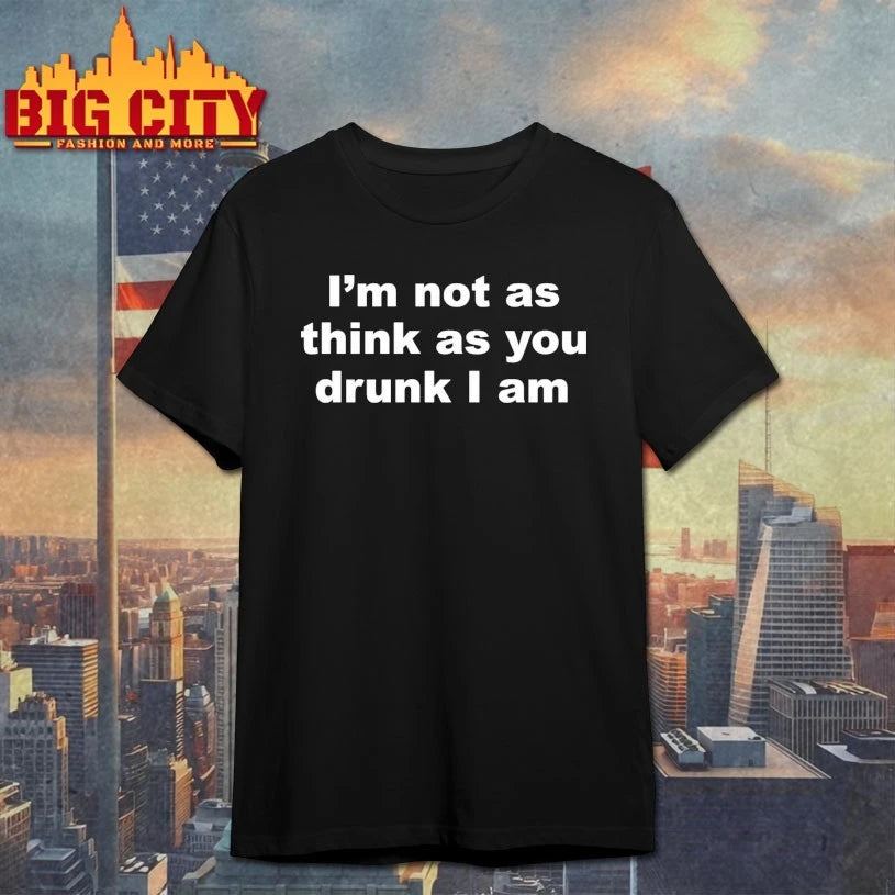 I'm Not As Think You Drunk I Am - Adult & Kids T-Shirts, Sweatshirts & Hoodies apparel design preview 1