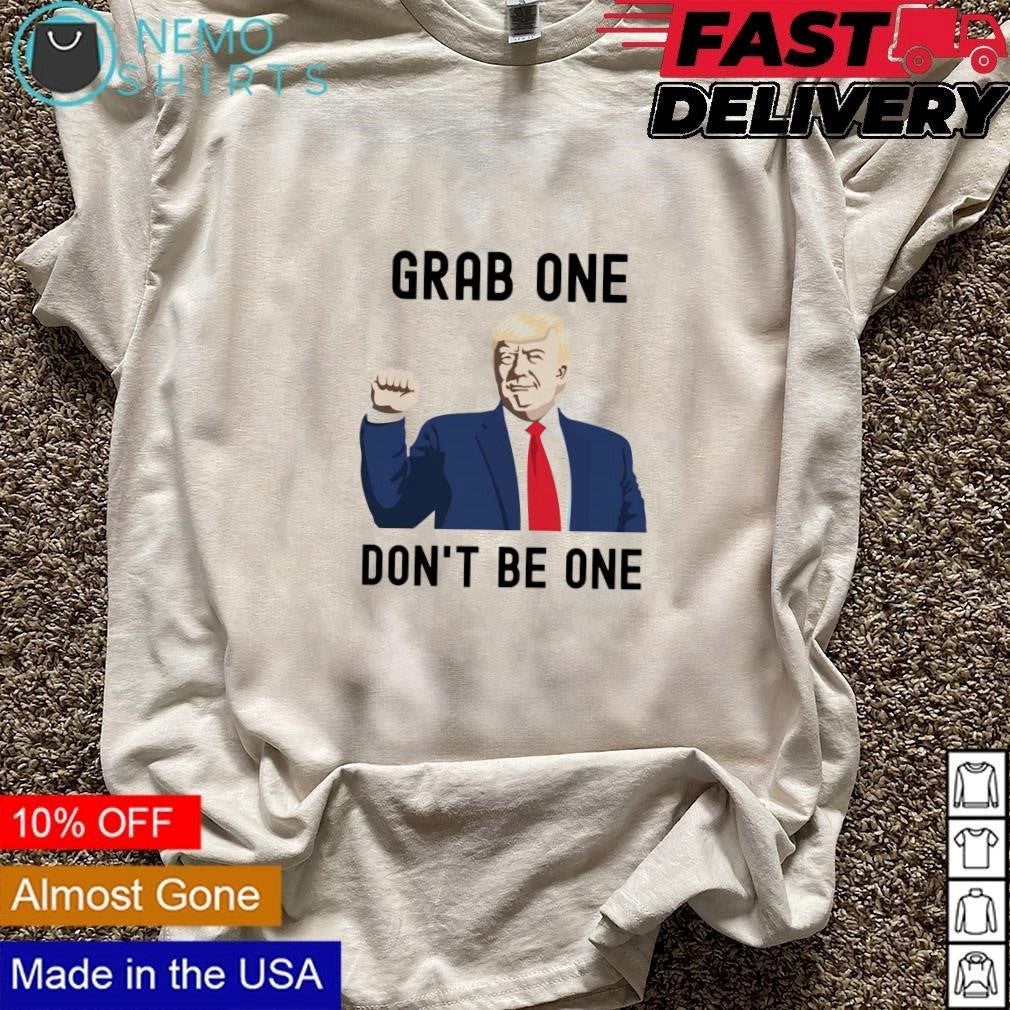 Donald Trump grab one don't be - Adult & Kids T-Shirts, Sweatshirts & Hoodies apparel design preview 3