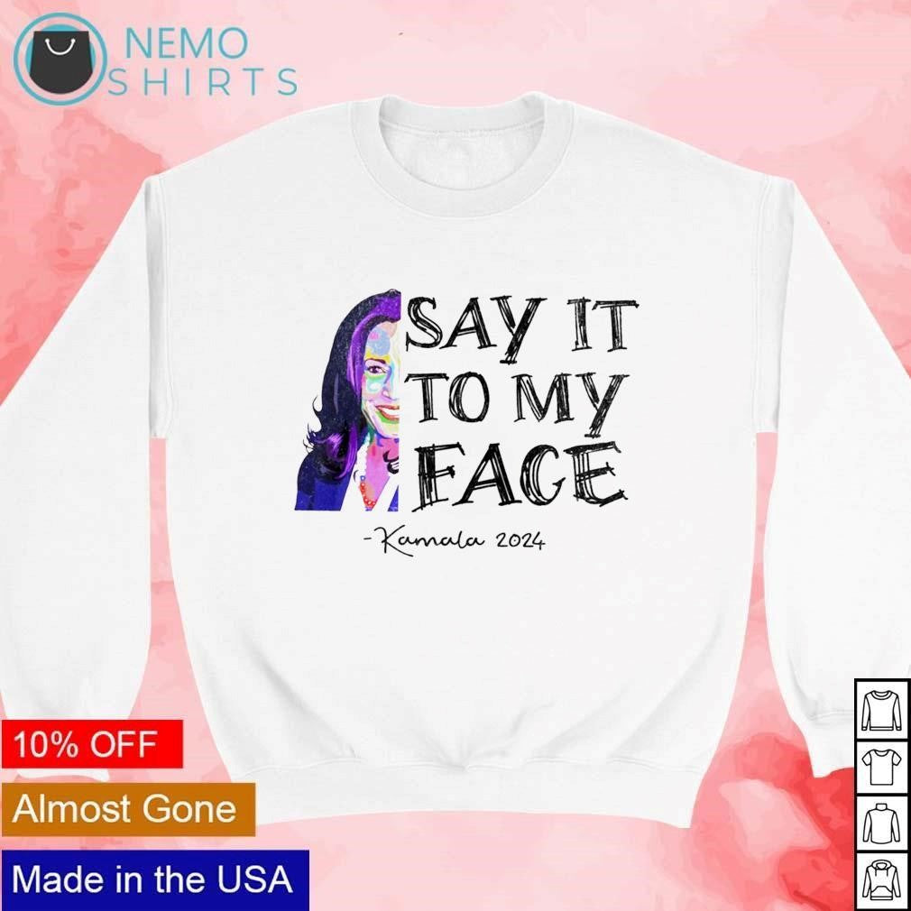 Kamala 2024 say it to my face half quote - Adult & Kids T-Shirts, Sweatshirts & Hoodies apparel design preview 4