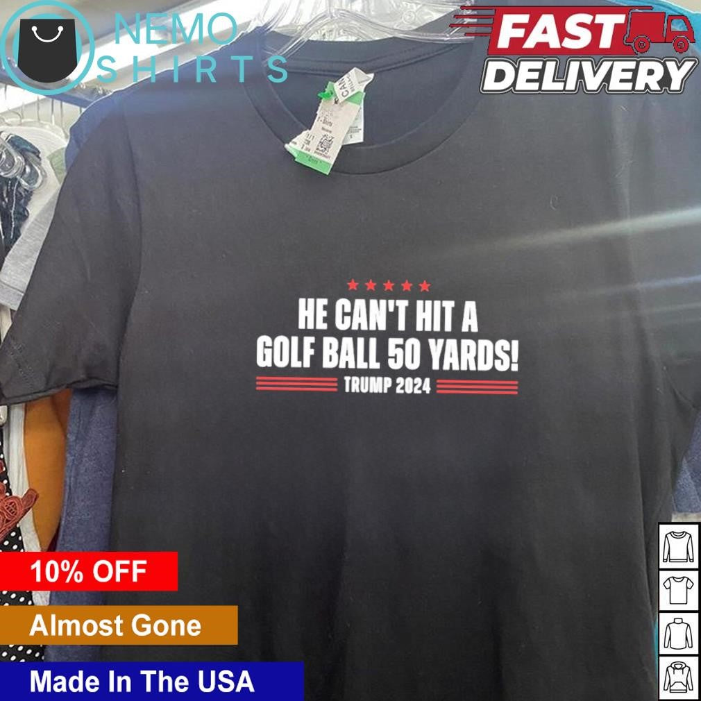 He can't hit a golf ball 50 yards Trump 2024 stars - Adult & Kids T-Shirts, Sweatshirts & Hoodies apparel design preview 5